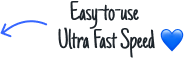 Easy-to-use Ultra Fast Speed